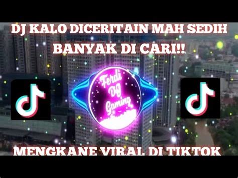 Dj Kalo Diceritain Mah Sedih Mengkane Viral Di Tiktok Youtube