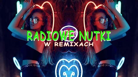 Radiowe Nutki W Remixach Najlepsza Muzyka Klubowa Remixy Radiowych