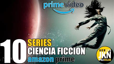 10 Mejores Series De Ciencia Ficcion Amazon Prime L Las Mas Exitosas Youtube