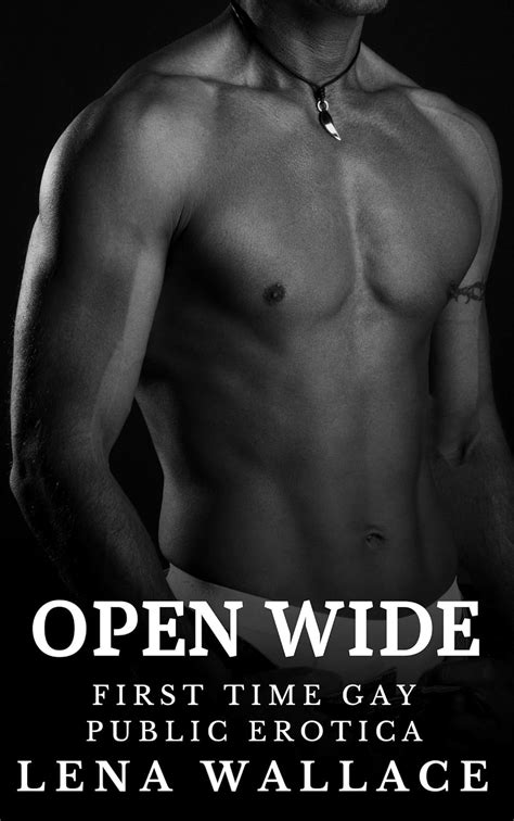 Open Wide First Time Gay Public Erotica Kindle Edition By Wallace