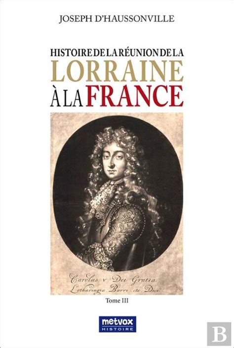 Histoire De La R Union De La Lorraine La France Tome Iii Joseph D