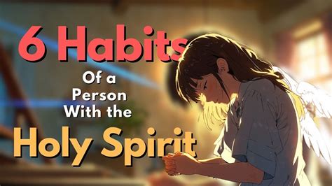 6 Habits Of A Person With The Holy Spirit May Surprise You