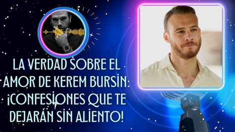 No Te Lo Puedes Perder Kerem Bursin Revela Detalles Sobre Su Vida