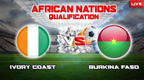 Live Ivory Coast Vs Burkina Faso Qualification African Nations