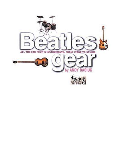 Beatles Gear, Revised Edition by Andy Babiuk | Goodreads