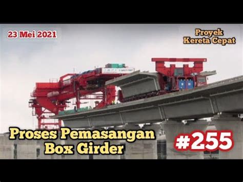 Proses Pemasangan Box Girder 255 Arah Tunnel 11 Cibeber 23 Mei 2021