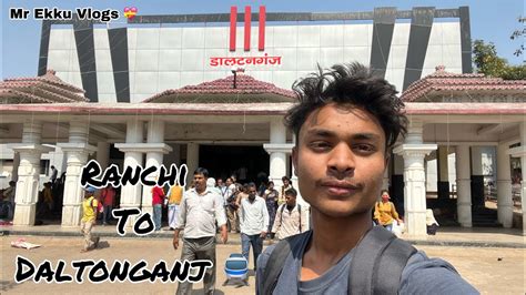 Ranchi To Daltonganj By Train Ranchi Mr Ekku Vlogs YouTube