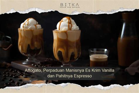 Affogato Perpaduan Manisnya Es Krim Vanilla Dan Pahitnya Espresso