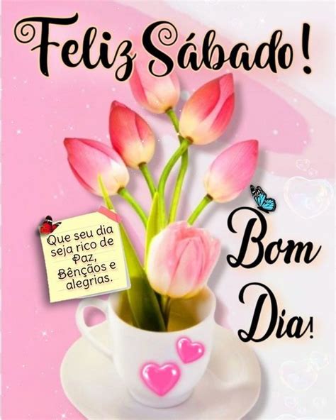 Bom Dia Feliz Sabado Lindas Imagens E Mensagens Para Você