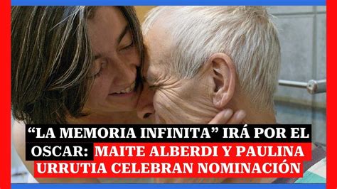 La Memoria Infinita Ir Por El Oscar Maite Alberdi Y Paulina Urrutia