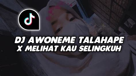 Dj Awoneme Talahape X Melihat Kau Selingkuh Ga Viral Tik Tok Sound