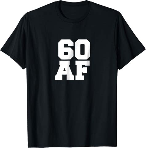 60 Af Funny T Shirt 60 Years Old 60th Birthday Party T