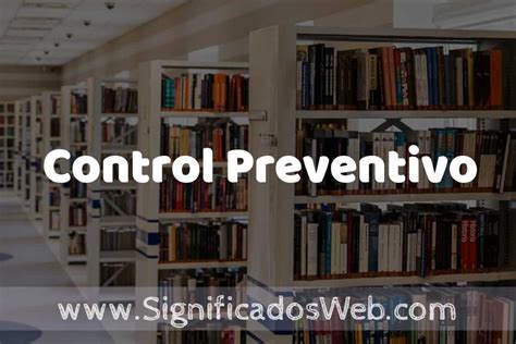 Concepto De Control Preventivo Significado Y Definici N