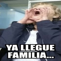 Meme Personalizado Ya Llegue Familia