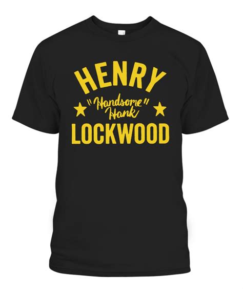 Henry Handsome Hank Lockwood Shirt Hank Lockwood Teamhank Ellieshirt