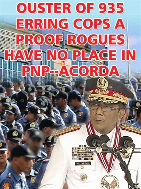 Ouster Of 935 Erring Cops A Proof Rogues Have No Place In PNP Acorda