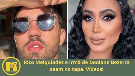 Rico Melquiades e irmã de Deolane Bezerra saem no tapa Vídeos YouTube