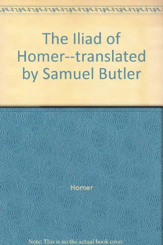 The Iliad Of Homer Translated By Samuel Butler Homer Amazon Books