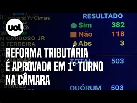 Câmara Aprova Com Folga Texto Base Da Reforma Tributária Em Dois Turnos