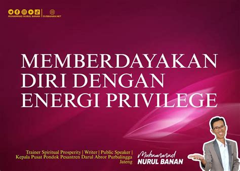 MEMBERDAYAKAN DIRI DENGAN ENERGI PRIVILEGE Gus Banan