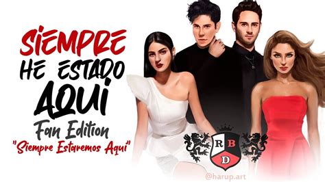 RBD SIEMPRE HE ESTADO AQUI FAN EDITION SIEMPRE ESTAREMOS AQUÍ