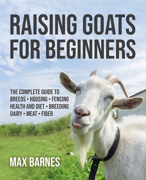 Raising Goats For Beginners The Complete Guide To Breeds Housing