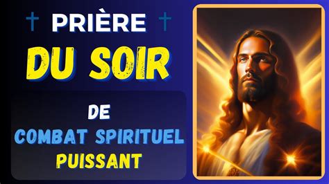 Pri Re Du Soir De Combat Spirituel Pour Vaincre Toute Force Mal Fique