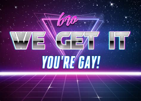 Bro We Get It Youre Gay Synthwave Edition Blank Template Imgflip