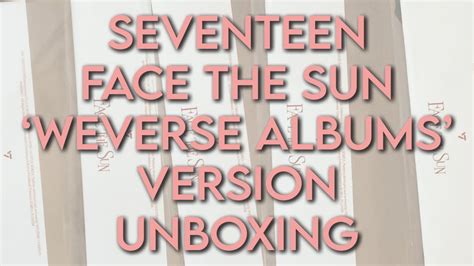 SEVENTEEN Face The Sun WEVERSE ALBUMS Version Unboxing YouTube