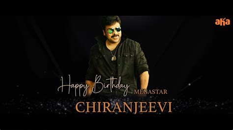 Happy Birthday Megastar Chiranjeevi Boss Ahavideoin Youtube