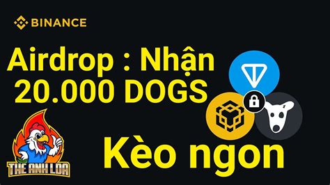 Airdrop Nhận 20 000 DOGS sàn Binance kèo ngon làm gấp The Anh LDA