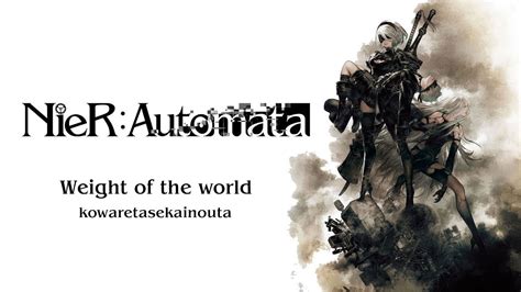 Nierautomata Ost Weight Of The World／kowaretasekainouta Lyrics