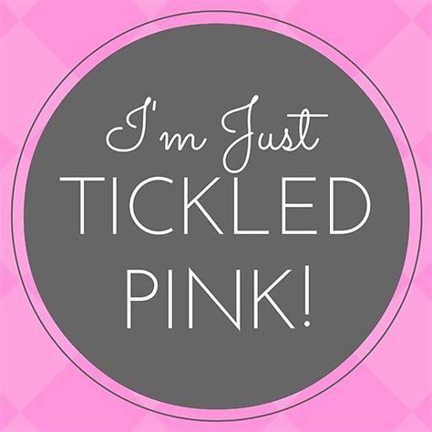 I'm Just Tickled Pink! | Tickled pink, Tickled, Pink