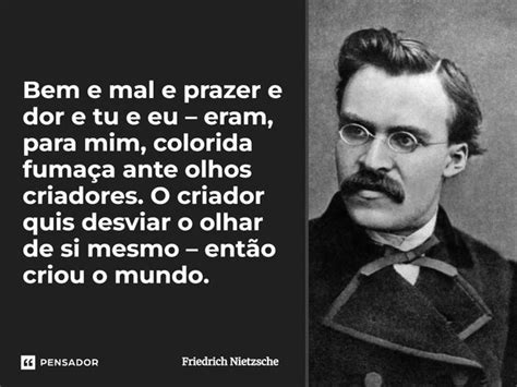 Bem E Mal E Prazer E Dor E Tu E Eu Friedrich Nietzsche Pensador