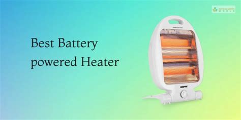 Top Best Battery Operated Heaters In 2022 You Must Know About