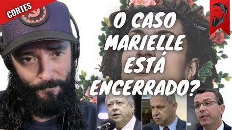 O Caso Marielle EstÁ Encerrado Youtube