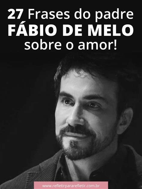 24 Frases Do Padre FÁbio De Melo Sobre Amor Artofit