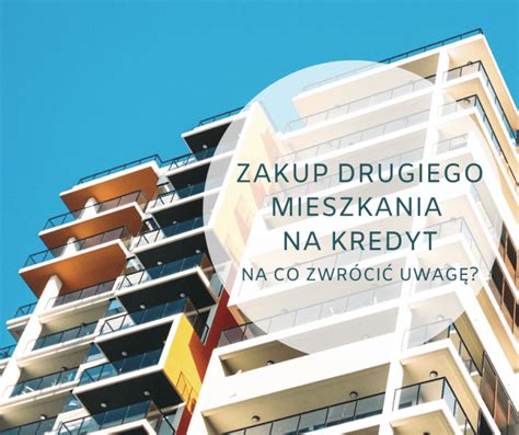 Zakup drugiego mieszkania na kredyt na co zwrócić uwagę Krupa Finanse