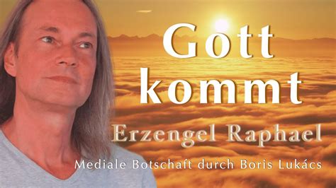 Gott kommt Mediale Botschaft von Erzengel Raphael durch Boris Lukács