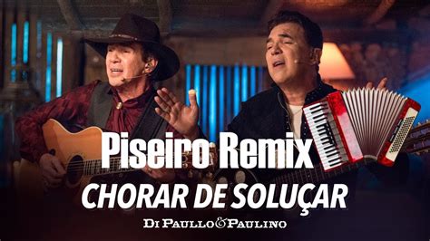 Chorar De Solu Ar Di Paullo E Paulino Remix Piseiro Youtube