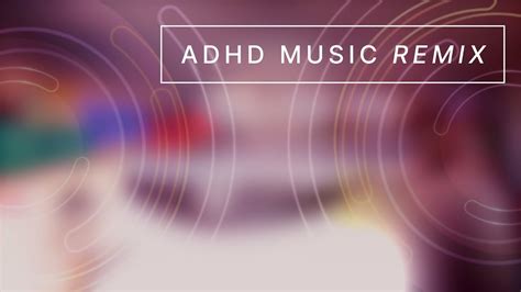 Adhd Music Remix • Focus Music For Better Concentration Study Music