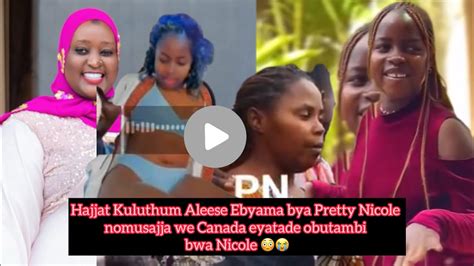 Hajjat Kuluthum Aleese Ebyama Bya Pretty Nicole Nomusajja We Canada Eyatade Obutambi Bwa Nicole