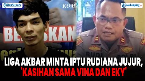 Liga Akbar Minta Iptu Rudiana Jujur Kasihan Sama Vina Dan Eky YouTube