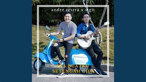 Dia Buatku Setengah Gila Feat Sigit Ary Prasetyo YouTube Music