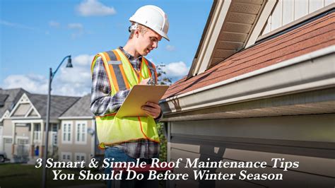 3 Smart And Simple Roof Maintenance Tips You Should Do Before Winter