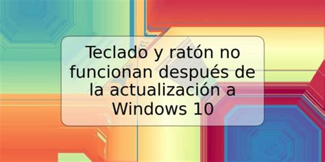 Teclado Y Rat N No Funcionan Despu S De La Actualizaci N A Windows