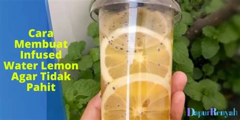 Cara Membuat Infused Water Lemon Agar Tidak Pahit Tips Dan Resep