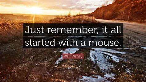 Walt Disney Quote Just Remember It All Started With A Mouse”