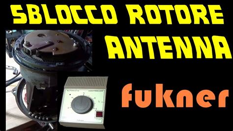 0816 Sblocco Rotore Antenna Fukner FU200 Lo Apriamo YouTube