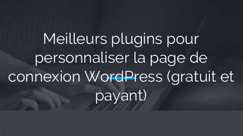 Meilleurs Plugins Pour Personnaliser La Page De Connexion Wordpress